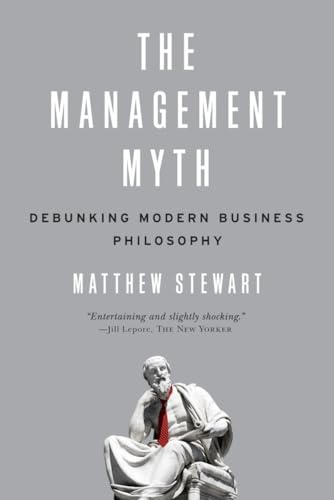 The Management Myth: Debunking Modern Business Philosophy von W. W. Norton & Company
