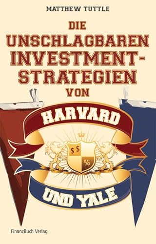Die unschlagbaren Investmentstrategien von Harvard und Yale von FinanzBuch Verlag