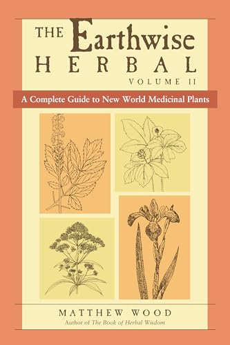 The Earthwise Herbal, Volume II: A Complete Guide to New World Medicinal Plants von North Atlantic Books