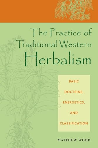 The Practice of Traditional Western Herbalism: Basic Doctrine, Energetics, and Classification von North Atlantic Books