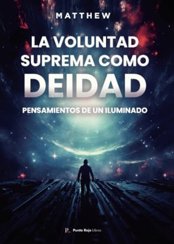 La voluntad suprema como deidad: Pensamientos de un iluminado von Punto Rojo Libros S.L.