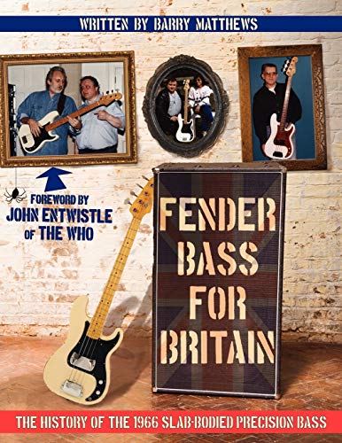 Fender Bass for Britain: The History of the 1966 Slab-Bodied Precision Bass von Authorhouse