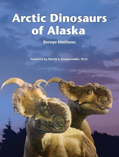 Arctic Dinosaurs of Alaska von Fathom Publishing Company