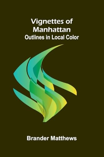 Vignettes of Manhattan; Outlines in Local Color von Alpha Edition