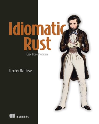 Rust Advanced Techniques: Code Like a Rustacean von Manning Publications