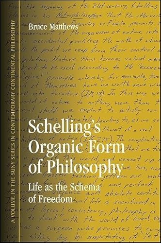 Schelling's Organic Form of Philosophy: Life as the Schema of Freedom (Suny Series in Contemporary Continental Philosophy)