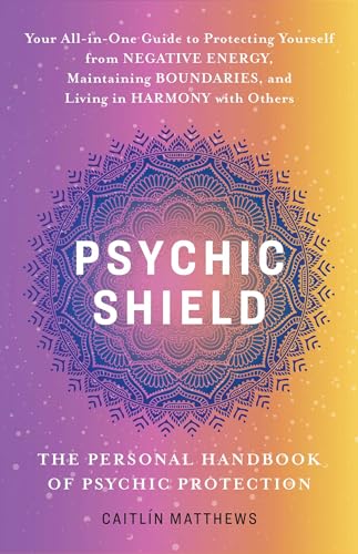 Psychic Shield: The Personal Handbook of Psychic Protection: Your All-In-One Guide to Protecting Yourself from Negative Energy, Maintaining Boundaries, and Living in Harmony with Others von Ulysses Press