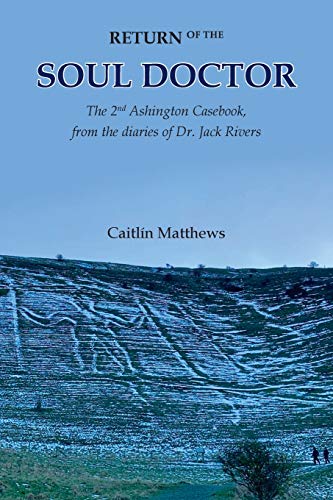 Return of the Soul Doctor: The 2nd Ashington Casebook, from the diaries of Dr. Jack Rivers von Starseed Publications
