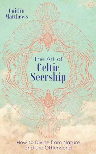 The Art of Celtic Seership: How to Divine from Nature and the Otherworld The Art of Celtic Seership: How to Divine from Nature and the Otherworld von Watkins Publishing