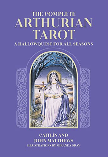 The Complete Arthurian Tarot: Includes classic deck with revised and updated coursebook The Complete Arthurian Tarot: Includes classic deck with revised and updated coursebook