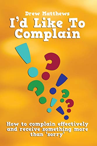 I'd like to complain..: Getting more than 'sorry' when things go wrong von CREATESPACE