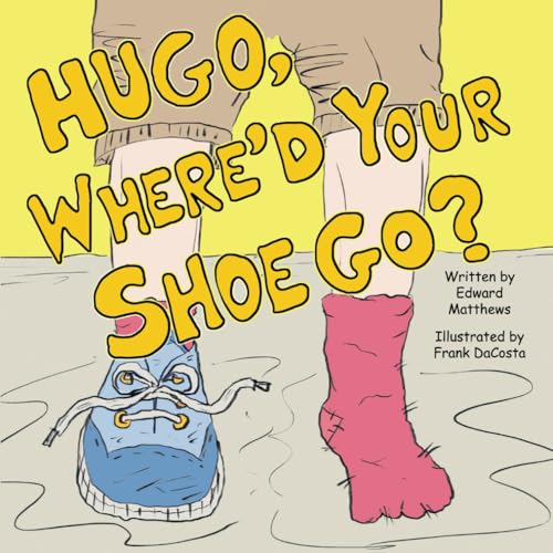 Hugo, Where'd Your Shoe Go? von Independently published