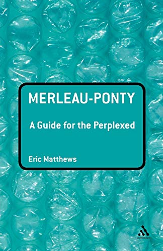 Merleau-Ponty: A Guide for the Perplexed (Guides for the Perplexed)