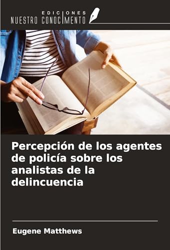 Percepción de los agentes de policía sobre los analistas de la delincuencia von Ediciones Nuestro Conocimiento