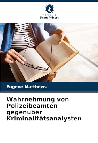 Wahrnehmung von Polizeibeamten gegenüber Kriminalitätsanalysten: DE von Verlag Unser Wissen