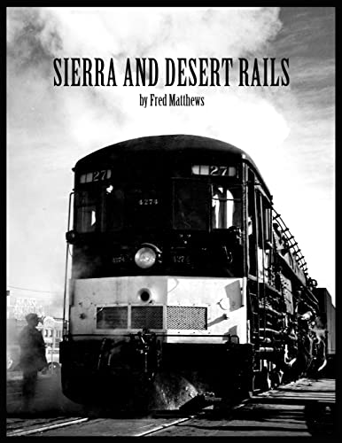 Sierra And Desert Rails: Donner, Feather River, Owens Valley at the End of the Steam Age: Donner, Feather River, Owens Valley at the End of the Steam End von Xlibris