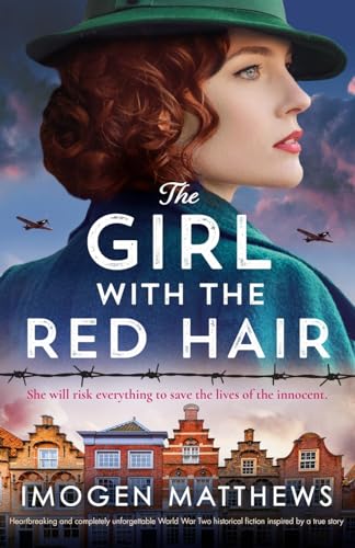 The Girl with the Red Hair: Heartbreaking and completely unforgettable World War Two historical fiction inspired by a true story (The Dutch Girls, Band 2)