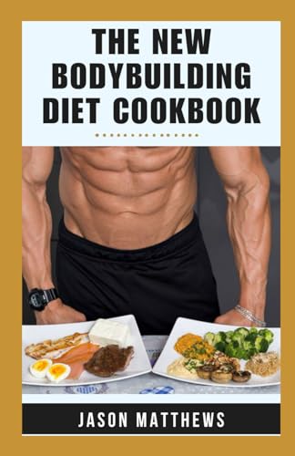 The New Bodybuilding Diet Cookbook: 14-Day Meal Plan | Natural And Macro-friendly Recipes For Muscle Growth, Fat Loss, Fitness To Ignite Your Strength And Elevate Your Gains von Independently published