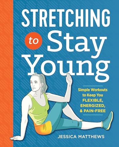 Stretching to Stay Young: Simple Workouts to Keep You Flexible, Energized, and Pain Free von Althea Press