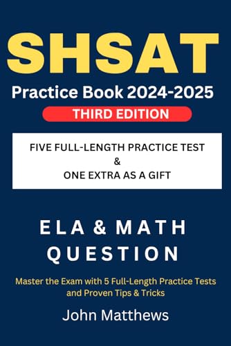 SHSAT Practice Book 2024-2025: Master the Exam with 5 Full-Length Practice Tests and Proven Tips & Tricks: Everything You Need to Know to Succeed: ... Explanations. Includes 1 Free Practice Test!