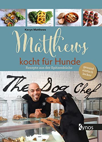 Matthews kocht für Hunde: Rezepte aus der Spitzenküche - gesund, einfach, lecker von Kynos