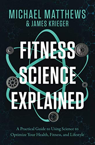 Fitness Science Explained: A Practical Guide to Using Science to Optimize Your Health, Fitness, and Lifestyle (Muscle for Life)