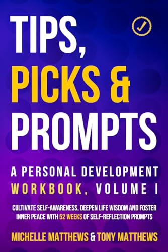 Tips, Picks & Prompts – A Personal Development Workbook, Volume I: Cultivate Self-Awareness, Deepen Life Wisdom and Foster Inner Peace With 52 Weeks of Self-Reflection Prompts von Organised Publishing