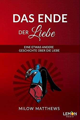 Das Ende der Liebe: Eine etwas andere Geschichte über die Liebe von BMU Media GmbH