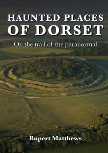 Haunted Places of Dorset - On the trail of the paranormal (Haunted Britain)