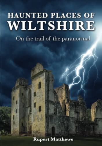 Haunted Places of Wiltshire - On the trail of the paranormal (Haunted Britain)
