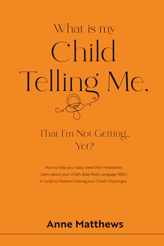 What is My Child Telling Me, That I'm Not Getting .......Yet?: A Guide to Problem Solving your Child's Challenges: How to help your child meet their ... to Problem Solving your Child's Challenges von Nielsen UK