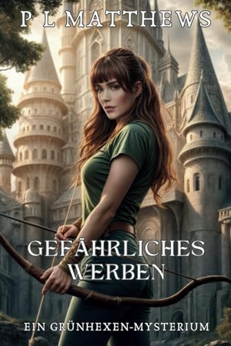 Gefährliches Werben: Ein Grünhexen-Mysterium (Grünhexen-Mysterien, Band 5) von Independently published