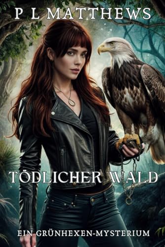 Tödlicher Wald: Ein Grünhexen-Mysterium (Grünhexen-Mysterien, Band 4)