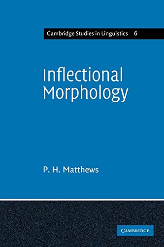 Inflectional Morphology: A Theoretical Study Based on Aspects of Latin Verb Conjugation (Cambridge Studies in Linguistics)