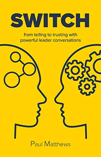 Switch: from telling to trusting with powerful leader conversations