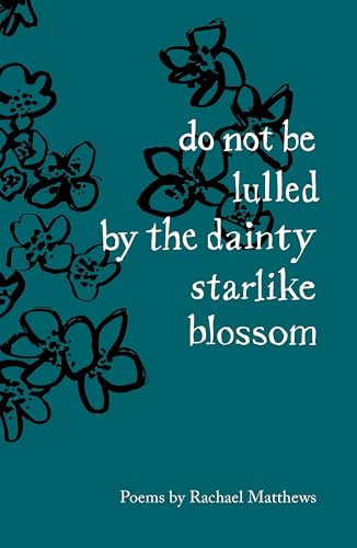 do not be lulled by the dainty starlike blossom von The Emma Press