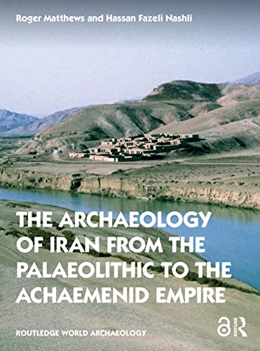 The Archaeology of Iran from the Palaeolithic to the Achaemenid Empire (Routledge World Archaeology)