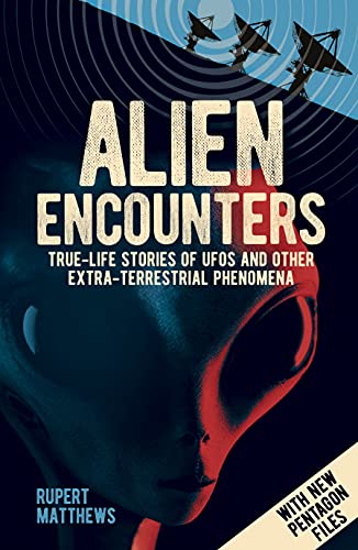 Alien Encounters: True-Life Stories of UFOs and Other Extra-Terrestrial Phenomena