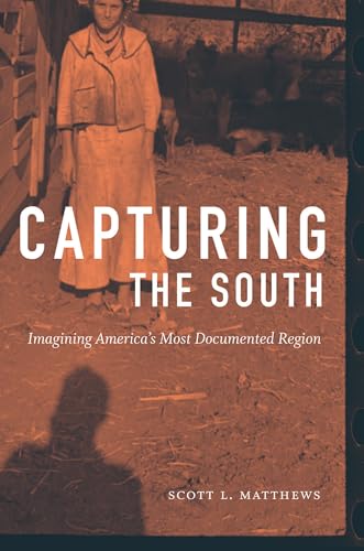 Capturing the South: Imagining America's Most Documented Region (Documentary Arts and Culture) von University of North Carolina Press