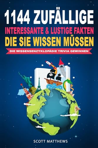 1144 Zufällige, Interessante & Lustige Fakten, Die Sie Wissen Müssen Die Wissensenzyklopädie Trivia Gewinnen von Picasso's Publishing
