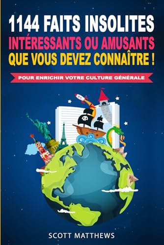 1144 faits insolites, intéressants ou amusants que vous devez connaître ! - Pour enrichir votre culture générale 1144 faits insolites, intéressants ou amusants que vous devez connaître ! - Pour enrichir votre culture générale