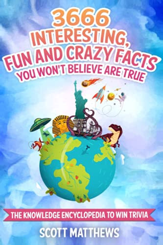 3666 Interesting, Fun And Crazy Facts You Won't Believe Are True - The Knowledge Encyclopedia To Win Trivia (Amazing World Facts Book, Band 4)
