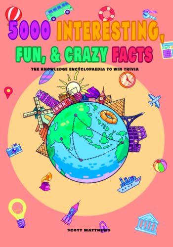 5000 Interesting, Fun & Crazy Facts - The Knowledge Encyclopaedia To Win Trivia