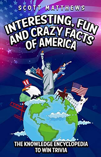 Interesting, Fun and Crazy Facts of America - The Knowledge Encyclopedia To Win Trivia