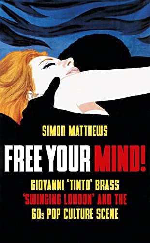 Free Your Mind!: Giovanni 'Tinto' Brass, 'Swinging London' and the 60s Pop Culture Scene von Oldcastle Books Ltd