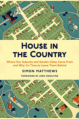 House in the Country: Where Our Suburbs and Garden Cities Came from and Why It's Time to Leave Them Behind von Oldcastle Books Ltd