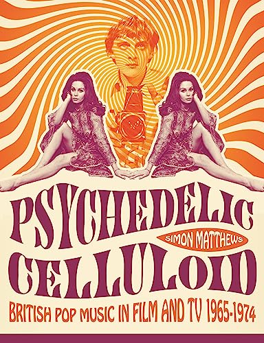 Psychedelic Celluloid: British Pop Music in Film and TV 1965-1974 von Oldcastle Books