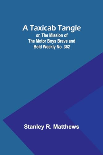 A Taxicab Tangle; or, The Mission of the Motor Boys Brave and Bold Weekly No. 362 von Alpha Editions