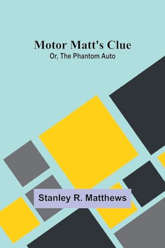 Motor Matt's Clue; Or, The Phantom Auto von Alpha Edition
