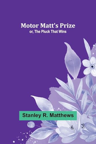 Motor Matt's Prize; or, The Pluck That Wins von Alpha Edition
